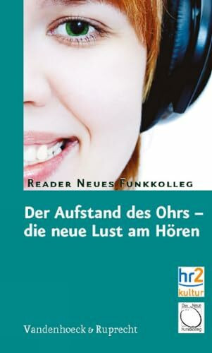 Der Aufstand des Ohrs – die neue Lust am Hören: Reader Neues Funkkolleg