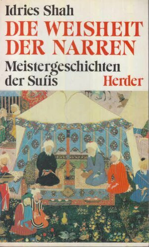 Die Weisheit der Narren. Meistergeschichten der Sufis