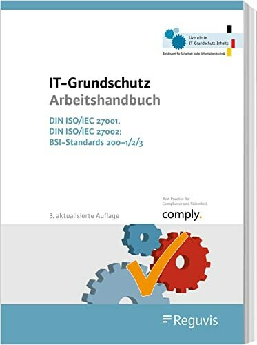 IT-Grundschutz Arbeitshandbuch: DIN ISO/IEC 27001, DIN ISO/IEC 27002; BSI-Standards 200-1/2/3