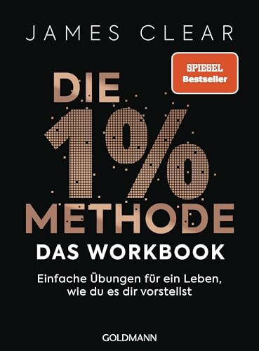 Die 1%-Methode – das Workbook: Einfache Übungen für ein Leben, wie du es dir vorstellst - Das offizielle Praxisbuch zum internationalen Nr.1-Bestseller