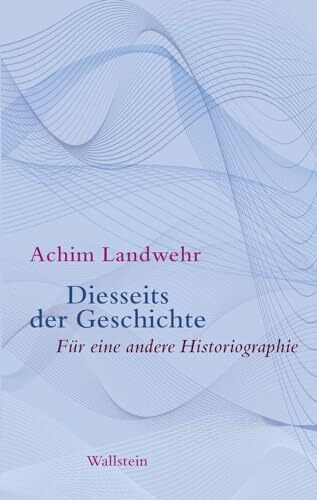 Wallstein Diesseits Der Geschichte, Für Eine Andere Historiographie