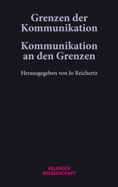 Grenzen der Kommunikation - Kommunikation an den Grenzen