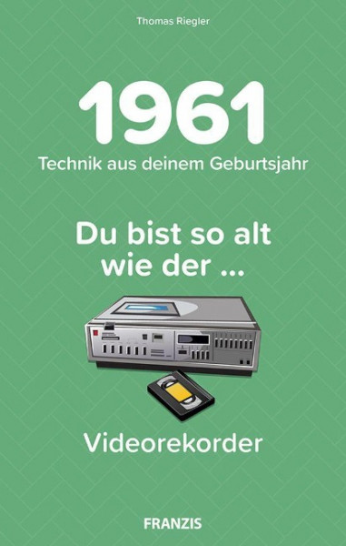 Du bist so alt wie ... Technikwissen für Geburtstagskinder 1961