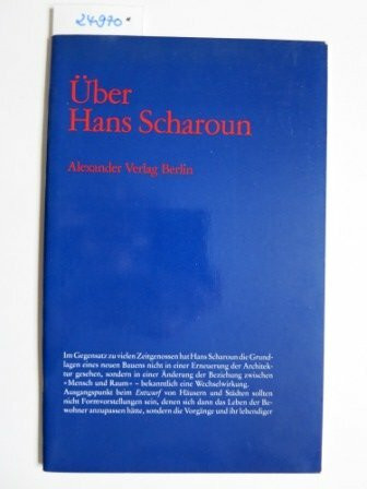 Über Hans Scharoun. Hinweise auf Ideen und Weg