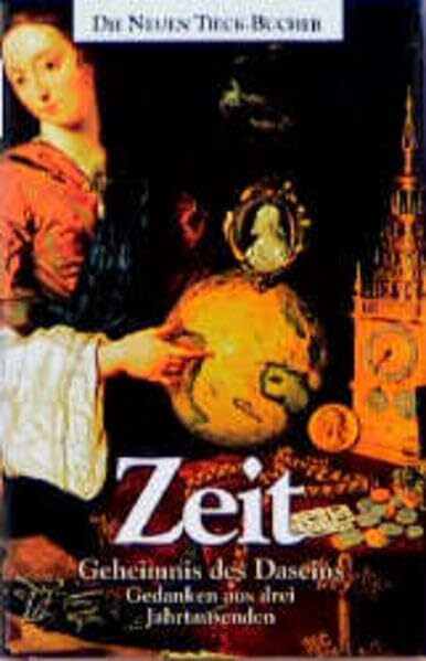Zeit - Geheimnis des Daseins: Gedanken aus drei Jahrtausenden (Tieck-Reihe)