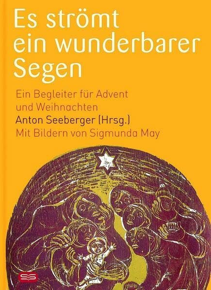 Es strömt ein wunderbarer Segen: Ein Begleiter für Advent und Weihnachten. Mit Bildern von Sigmunda May
