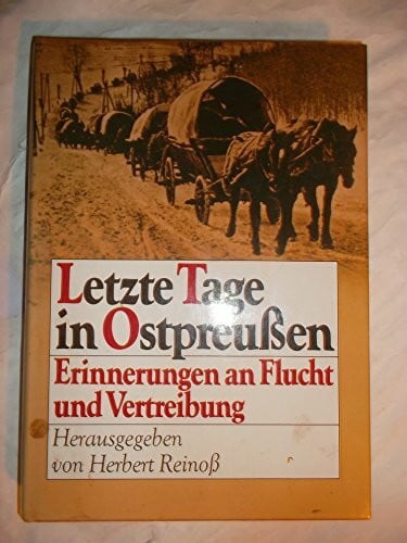 Letzte Tage in Ostpreussen: Erinnerungen an Flucht und Vertreibung