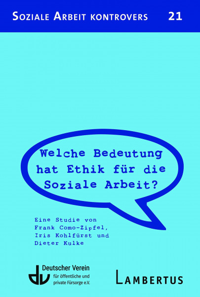 Welche Bedeutung hat Ethik für die Soziale Arbeit?: Eine Studie von Frank Como-Zipfel. Iris Kohlfürst und Dieter Kulke (Soziale Arbeit kontrovers)