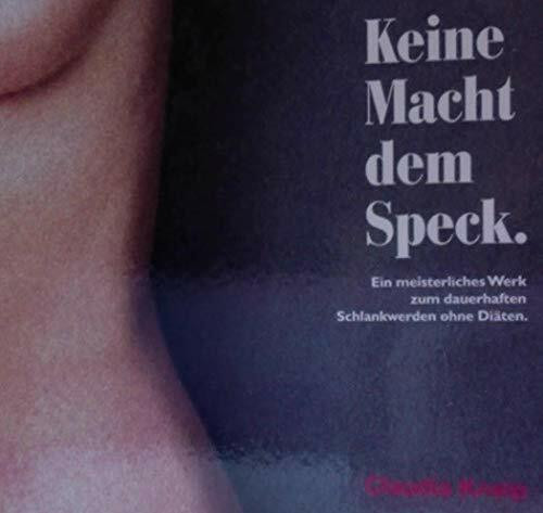 Keine Macht dem Speck. Ein meisterliches Werk zum Abnehmen ohne Diäten.