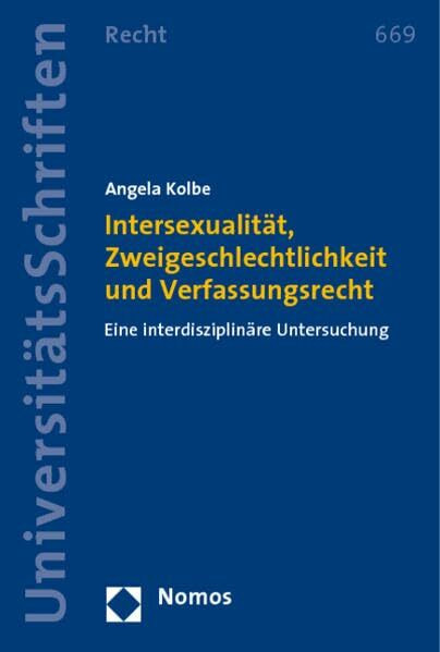 Intersexualität, Zweigeschlechtlichkeit und Verfassungsrecht: Eine interdisziplinäre Untersuchung (Nomos Universitatsschriften - Recht, Band 669)