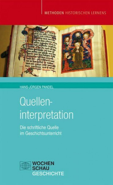 Quelleninterpretation: Die schriftliche Quelle im Geschichtsunterricht (Methoden historischen Lernens)