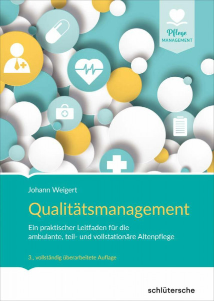 Qualitätsmanagement: Ein praktischer Leitfaden für die ambulante, teil- und vollstationäre Altenpflege