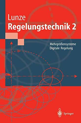 Regelungstechnik 2: Mehrgrößensysteme Digitale Regelung (Springer-Lehrbuch)
