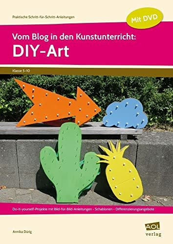 Vom Blog in den Kunstunterricht: DIY-Art: Do-it-yourself-Projekte mit Bild-für-Bild-An leitungen - Schablonen - Differenzierungsangebote (5. bis 10. ... Schritt-für-Schritt-Anleitungen - SEK)