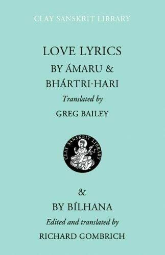 Love Lyrics: Amaru, Bhartrihari, and Bilhana (Clay Sanskrit Library)