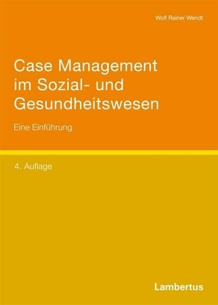 Case Management im Sozial- und Gesundheitswesen: Eine Einführung Case Management im Sozial- und Gesundheitswesen: Eine Einführung