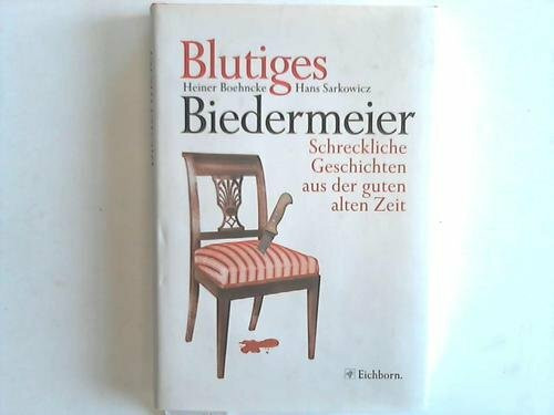 Blutiges Biedermeier: Schreckliche Geschichten aus der guten alten Zeit