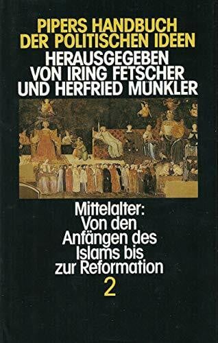 Pipers Handbuch der politischen Ideen, in 5 Bdn., Bd.2, Mittelalter, Von den Anfängen des Islams bis zur Reformation: Mittelalter: Von den Anfängen des Islam bis zur Reformation