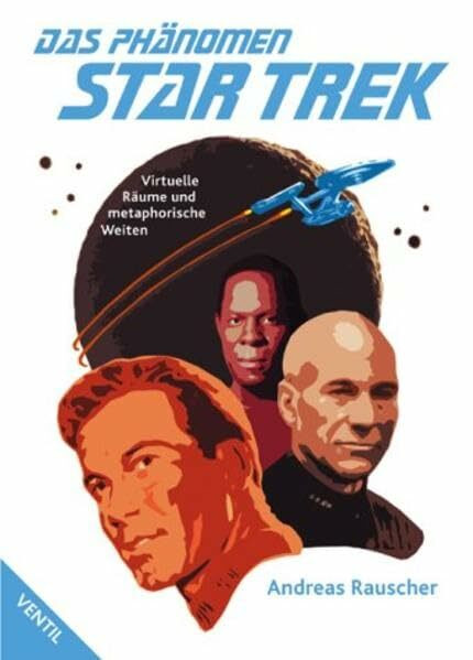 Das Phänomen Star Trek: Virtuelle Räume und metaphorische Weiten