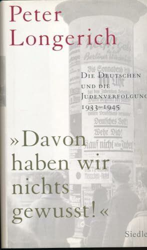 "Davon haben wir nichts gewusst!" Die Deutschen und die Judenverfolgung 1933-1945