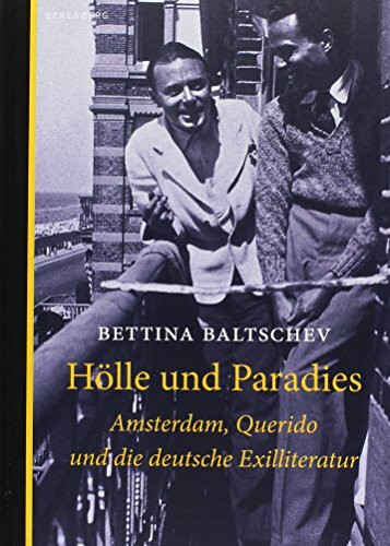 Hölle und Paradies: Amsterdam, Querido und die deutsche Exilliteratur