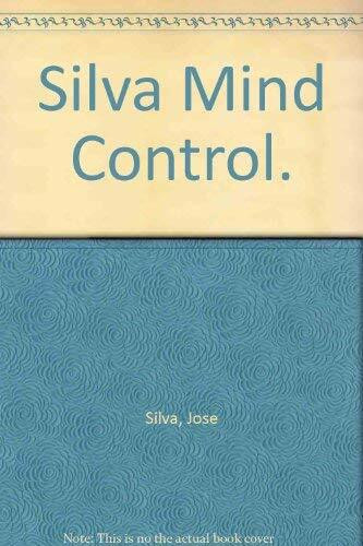 Silva Mind Control. Die universelle Methode zur Steigerung der Kreativität und Leistungsfähigkeit des menschlichen Geistes