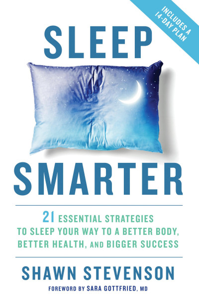 Sleep Smarter: 21 Essential Strategies to Sleep Your Way to a Better Body, Better Health, and Bigger