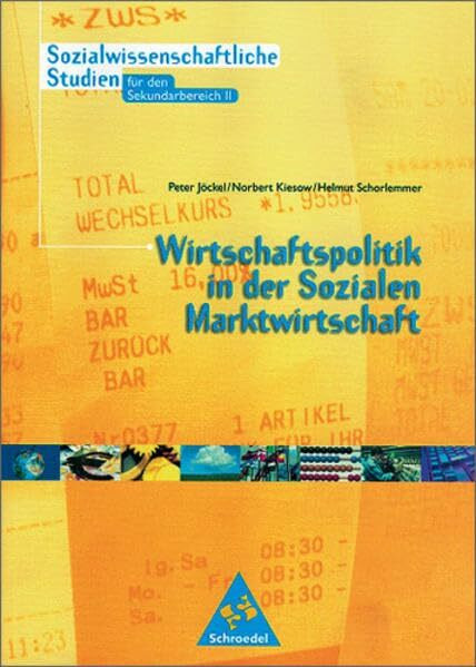 Sozialwissenschaftliche Studien Neubearbeitung - Sekundarstufe / Sozialwissenschaftliche Studien für den Sekundarbereich II - Ausgabe 1999: Wirtschaftspolitik in der sozialen Marktwirtschaft