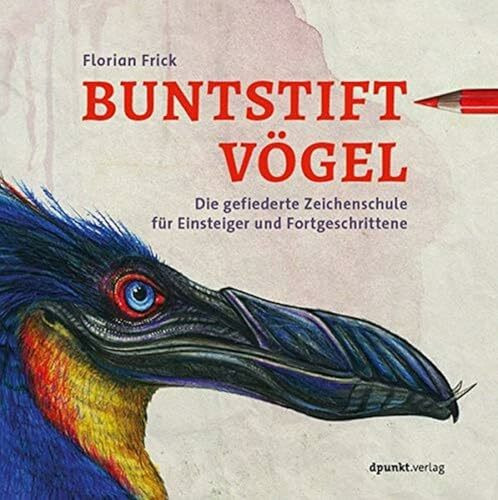 Buntstiftvögel: Die gefiederte Zeichenschule für Einsteiger und Fortgeschrittene