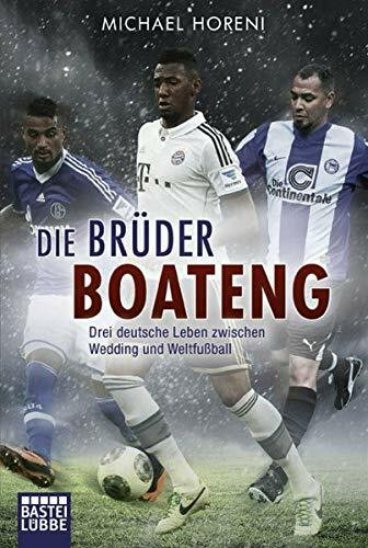 Die Brüder Boateng: Drei deutsche Leben zwischen Wedding und Weltfußball