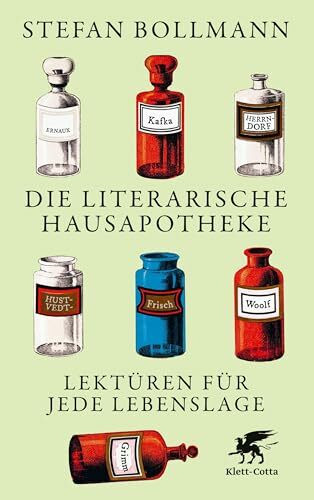 Die literarische Hausapotheke: Lektüren für jede Lebenslage
