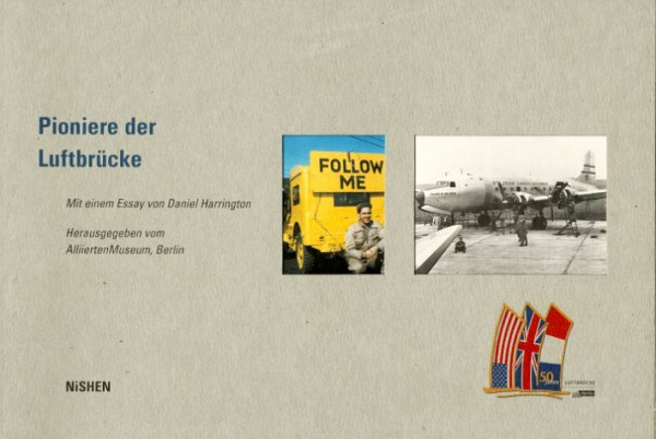Pioniere der Luftbrücke: Hrsg. v. Alliierten Museum, Berlin. Vorw. v. Helmut Trotnow