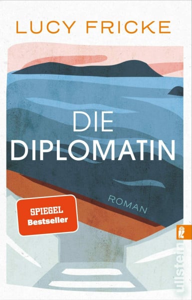 Die Diplomatin: Roman | Eine Diplomatin verliert den Glauben an die Diplomatie | Das neue Buch der Bestsellerautorin von "Töchter"