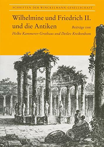 Wilhelmine und Friedrich II. und die Antiken (Schriften der Winckelmann-Gesellschaft)