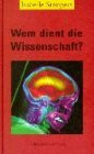 Wem dient die Wissenschaft?