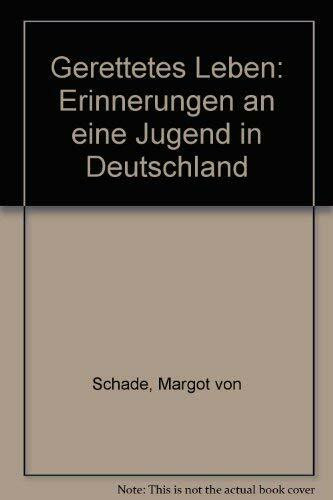 Gerettetes Leben: Erinnerungen an eine Jugend in Deutschland