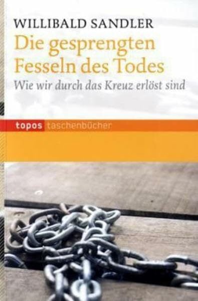 Die gesprengten Fesseln des Todes: Wie wir durch das Kreuz erlöst sind (Topos Taschenbücher) Die gesprengten Fesseln des Todes: Wie wir durch das Kreuz erlöst sind (Topos Taschenbücher)
