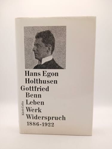 Gottfried Benn. Leben - Werk - Widerspruch 1886 - 1922