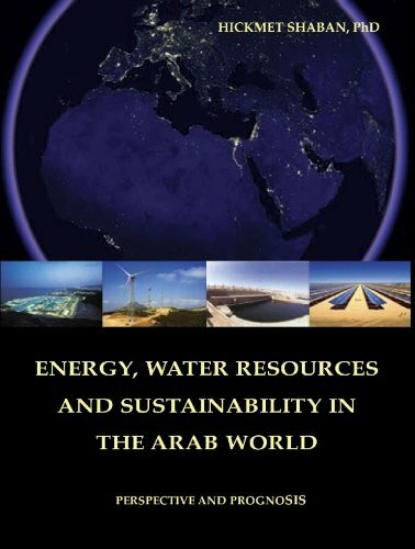 Energy, Water Resources and sustainability in the Arab World: Perespective and Prognosis