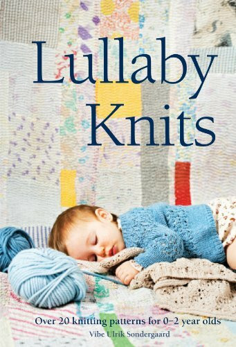 Lullaby Knits: Over 20 knitting patterns for 0–2 year olds