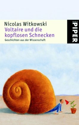 Voltaire und die kopflosen Schnecken: Geschichten aus der Wissenschaft (Piper Taschenbuch, Band 4728)