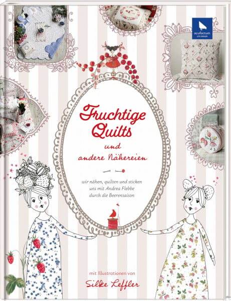 Fruchtige Quilts & andere Nähereien: Wir nähen, quilten und sticken uns durch die Beerensaison mit Andrea Flebbe (Acufactum)