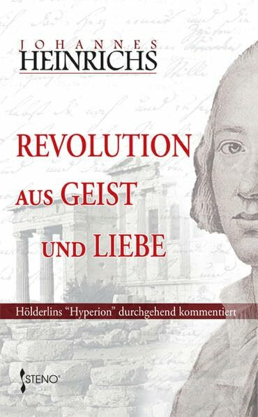 Revolution aus Geist und Liebe. Hölderlins Hyperion durchgehend kommentiert
