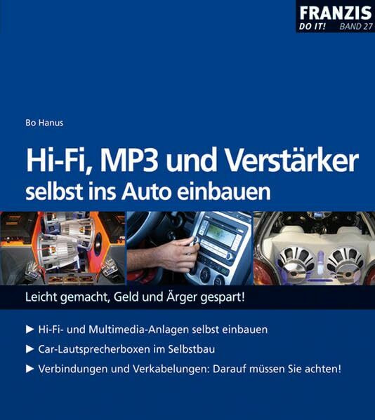 HI-FI, MP3 und Verstärker selbst ins Auto einbauen: Leicht gemacht, Geld und Ärger gespart! (DO IT!)