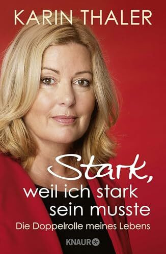 Stark, weil ich stark sein musste: Die Doppelrolle meines Lebens | Die Autobiografie der erfolgreichen Schauspielerin