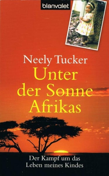Unter der Sonne Afrikas: Der Kampf um das Leben meines Kindes