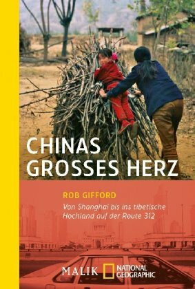 Chinas großes Herz: Von Shanghai bis ins tibetische Hochland auf der Route 312: Von Schanghai bis ins tibetische Hochland auf der Route 312 (National Geographic Taschenbuch, Band 40363)