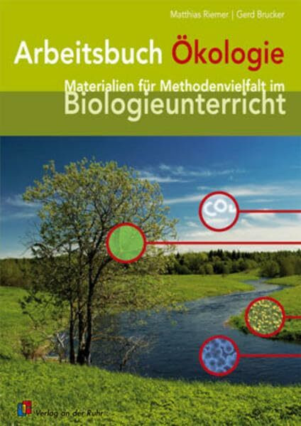 Arbeitsbuch Ökologie: Materialien für Methodenvielfalt im Biologieunterricht