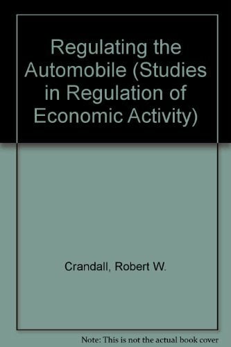 Regulating the Automobile (Studies in Regulation of Economic Activity) Regulating the Automobile (Studies in Regulation of Economic Activity)