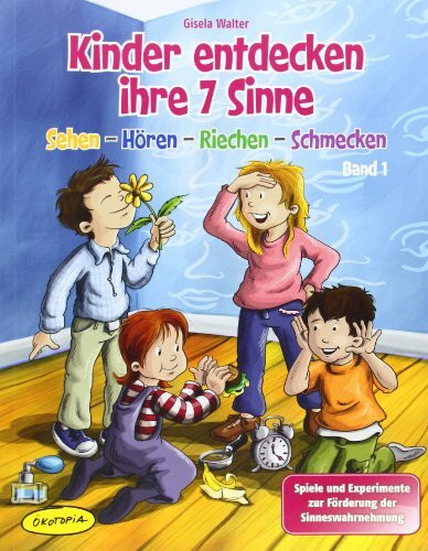 Kinder entdecken ihre 7 Sinne, Band 1: Sehen - Hören - Riechen - Schmecken, Spiele und Experimente zur Förderung der Sinneswahrnehmung